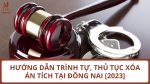 Hướng dẫn thủ tục xóa án tích tại Đồng Nai (Sở Tư pháp)