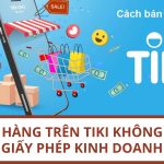 Bán hàng trên TiKi không cần giấy phép kinh doanh