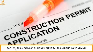 Dịch vụ thay đổi giấy phép xây dựng tại Thành phố Long Khánh