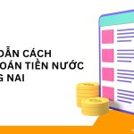 Hướng dẫn cách thanh toán tiền nước tại Đồng Nai