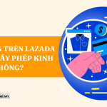 Bán hàng trên Lazada có cần giấy phép kinh doanh không?