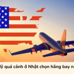 Đi Mỹ quá cảnh ở Nhật chọn hãng bay nào?