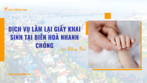 Dịch vụ làm lại giấy khai sinh tại Biên Hoà nhanh chóng