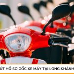 Dịch vụ rút hồ sơ gốc xe máy tại Long Khánh trọn gói