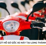 Dịch vụ rút hồ sơ gốc xe máy tại Long Thành trọn gói