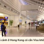 Quá cảnh ở Hong Kong có cần Visa không?