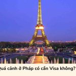 Quá cảnh ở Pháp có cần Visa không?