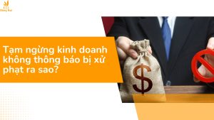 Tạm ngừng kinh doanh không thông báo bị xử phạt ra sao?