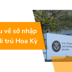 Tìm hiểu về sở nhập tịch và di trú Hoa Kỳ