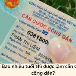 Bao nhiêu tuổi thì được làm căn cước công dân?