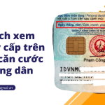 Cách xem ngày cấp trên thẻ căn cước công dân