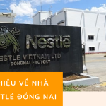 Giới thiệu về nhà máy Nestlé Đồng Nai