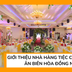 Giới thiệu nhà hàng tiệc cưới Thiên Ân Biên Hòa Đồng Nai