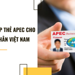 Thủ tục cấp thẻ APEC cho doanh nhân Việt Nam