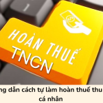 Hướng dẫn cách tự làm hoàn thuế thu nhập cá nhân