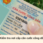 Kiểm tra nơi cấp căn cước công dân