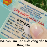 Thời hạn làm Căn cước công dân tại Đồng Nai