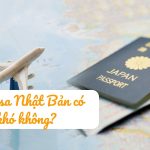 Xin visa Nhật Bản có khó không