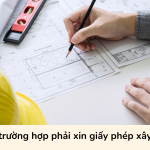 Các trường hợp phải xin giấy phép xây dựng