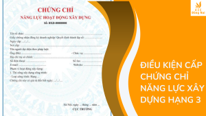 Điều kiện cấp chứng chỉ năng lực xây dựng hạng 3