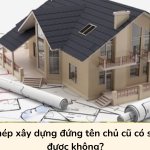 Giấy phép xây dựng đứng tên chủ cũ có sử dụng được không?