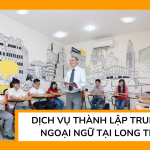 Dịch vụ thành lập trung tâm ngoại ngữ tại Long Thành