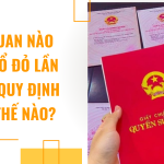 Cơ quan nào cấp sổ đỏ lần đầu? Quy định như thế nào?