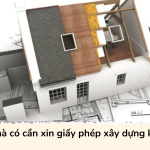 Sửa nhà có cần xin giấy phép xây dựng không?