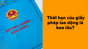 Thời hạn của giấy phép lao động là bao lâu?