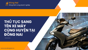 Thủ tục sang tên xe máy cùng huyện tại Đồng Nai