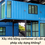 Xây nhà bằng container có cần giấy phép xây dựng không?