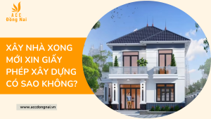 Xây nhà xong mới xin giấy phép xây dựng có sao không?