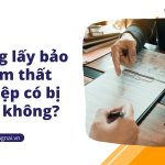 Không lấy bảo hiểm thất nghiệp có bị mất không?