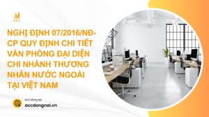 Nghị định 07/2016/NĐ-CP quy định chi tiết văn phòng đại diện chi nhánh thương nhân nước ngoài tại Việt Nam