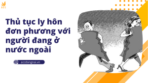 Thủ tục ly hôn đơn phương với người đang ở nước ngoài