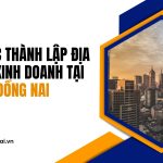 Thủ tục thành lập địa điểm kinh doanh tại Đồng Nai