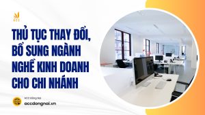 Thủ tục thay đổi, bổ sung ngành nghề kinh doanh cho chi nhánh