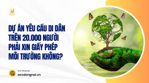 Dự án yêu cầu di dân trên 20.000 người phải xin giấy phép môi trường không?