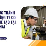 Thủ tục thành lập công ty cơ khí chế tạo tại Đồng Nai