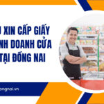 Dịch vụ xin cấp giấy phép kinh doanh cửa hàng tại Đồng Nai