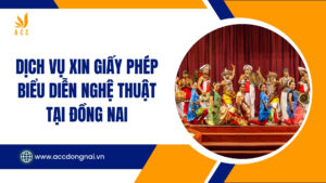 Dịch vụ xin giấy phép biểu diễn nghệ thuật tại Đồng Nai