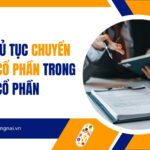 Hồ sơ, thủ tục chuyển nhượng cổ phần trong công ty cổ phần