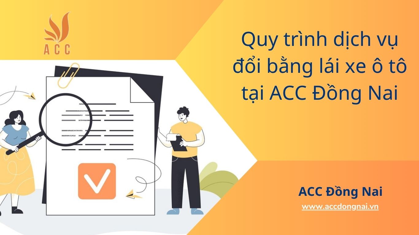 Quy trình dịch vụ đổi bằng lái xe ô tô tại ACC Đồng Nai