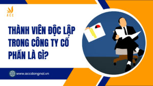 Thành viên độc lập trong công ty cổ phần là gì?