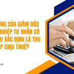 Tiền lương của giám đốc doanh nghiệp tư nhân có bị trừ khi xác định là thu nhập chịu thuế