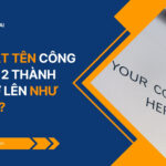 Cách đặt tên công ty TNHH 2 thành viên trở lên như thế nào?