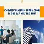 Chuyển chi nhánh thành công ty độc lập như thế nào