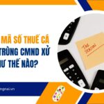 Đăng ký mã số thuế cá nhân bị trùng CMND xử lý như thế nào?