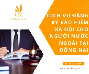 Dịch vụ đăng ký bảo hiểm xã hội cho người nước ngoài tại Đồng Nai