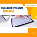 Dịch vụ gia hạn chữ ký số VinCA tại Đồng Nai